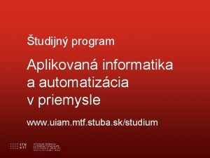 tudijn program Aplikovan informatika a automatizcia v priemysle