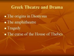 Greek Theatre and Drama The origins in Dionysus