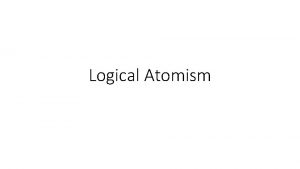 Logical Atomism Absolute Idealism Idealism ordinary the unrealistic
