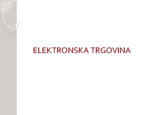 ELEKTRONSKA TRGOVINA Elektronsko poslovanje engl Ebusiness jeste voenje