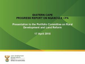 EASTERN CAPE PROGRESS REPORT ON NQANCULE CPA Presentation