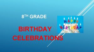 TH 8 GRADE BIRTHDAY CELEBRATIONS 4 2 LETS