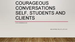 COURAGEOUS CONVERSATIONS SELF STUDENTS AND CLIENTS GCCA CONFERENCE