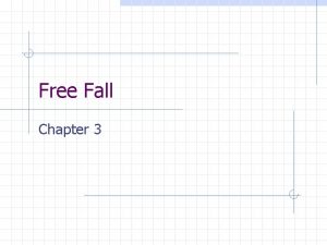 Free Fall Chapter 3 Free Fall In the