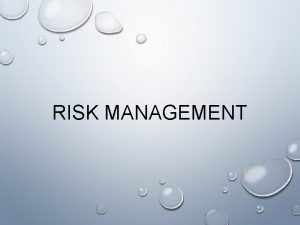 RISK MANAGEMENT RISK THE POSSIBILITY OF FINANCIAL GAIN