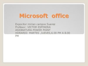 Microsoft office Expocitor mirian campos Suarez Profesor VICTOR