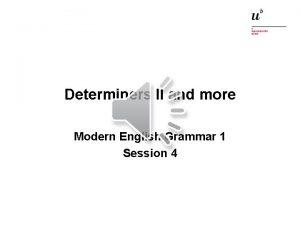 Determiners II and more Modern English Grammar 1