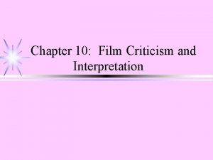 Chapter 10 Film Criticism and Interpretation What Criticism