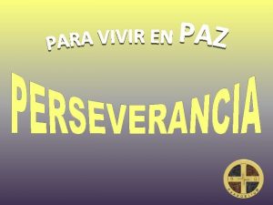 PERSEVERANCIA Permanecer firme en la f DIOS NOS