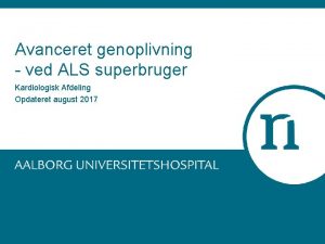 Avanceret genoplivning ved ALS superbruger Kardiologisk Afdeling Opdateret