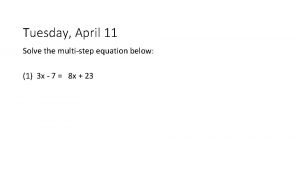 Tuesday April 11 Solve the multistep equation below