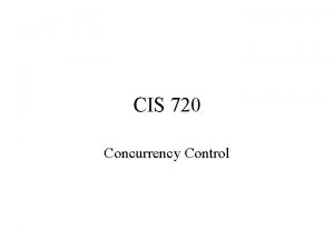 CIS 720 Concurrency Control Locking Atomic statement Can