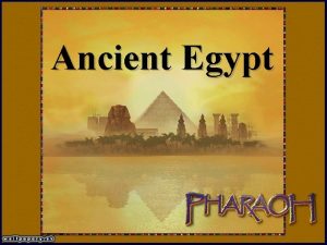 Ancient Egypt Egyptian Society The PHAROAH was at