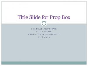 Title Slide for Prop Box VIRTUAL PROP BOX
