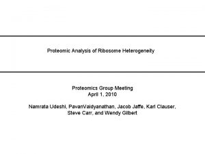 Proteomic Analysis of Ribosome Heterogeneity Proteomics Group Meeting