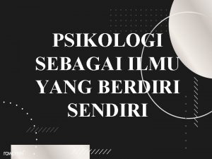 PSIKOLOGI SEBAGAI ILMU YANG BERDIRI SENDIRI KELOMPOK 5