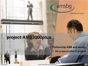 project AMS 2000 plus Partnership AMS and amsbg