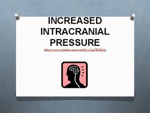 INCREASED INTRACRANIAL PRESSURE http www youtube comwatch vZ