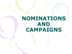 NOMINATIONS AND CAMPAIGNS NOMINATION GAME Nomination Partys official