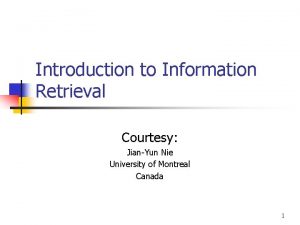 Introduction to Information Retrieval Courtesy JianYun Nie University