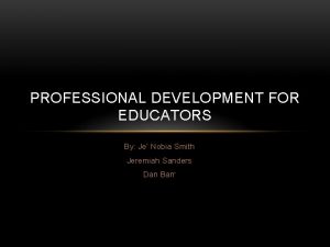 PROFESSIONAL DEVELOPMENT FOR EDUCATORS By Je Nobia Smith