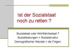 Ist der Sozialstaat noch zu retten Sozialstaat oder