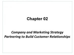 Chapter 02 Company and Marketing Strategy Partnering to