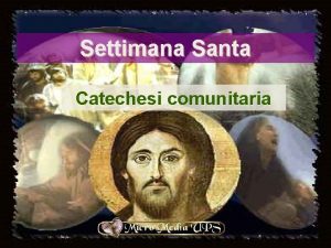 Settimana Santa Catechesi comunitaria Origine LA LITURGIA Nucleo