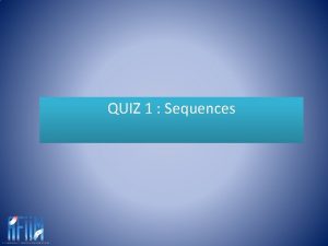 QUIZ 1 Sequences QUIZ 1 Sequences A T