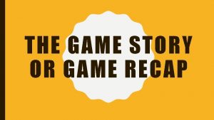 THE GAME STORY OR GAME RECAP INVERTED PYRAMID
