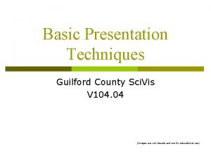 Basic Presentation Techniques Guilford County Sci Vis V