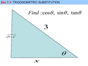 Sec 7 3 TRIGONOMETRIC SUBSTITUTION Sec 7 3