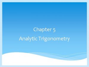 Chapter 5 Analytic Trigonometry Verifying Trigonometric Identities Section