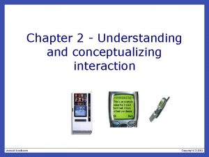 Chapter 2 Understanding and conceptualizing interaction Recap HCI