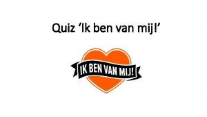 Quiz Ik ben van mij Jouw vriendin stuurt