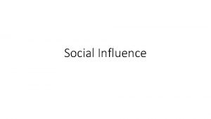 Social Influence 1 Conformity Outline Types Compliance Publicly