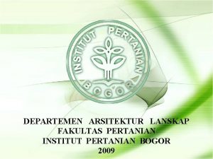 DEPARTEMEN ARSITEKTUR LANSKAP FAKULTAS PERTANIAN INSTITUT PERTANIAN BOGOR