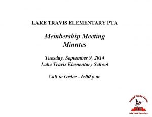 LAKE TRAVIS ELEMENTARY PTA Membership Meeting Minutes Tuesday