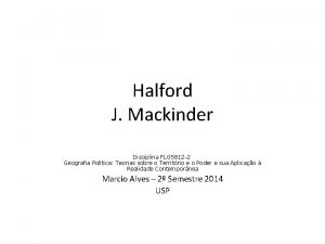 Halford J Mackinder Disciplina FLG 5812 2 Geografia