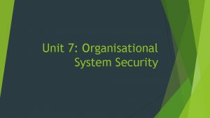 Unit 7 Organisational System Security Security Policies and