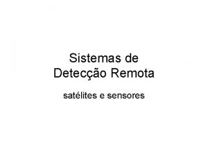 Sistemas de Deteco Remota satlites e sensores Classificao