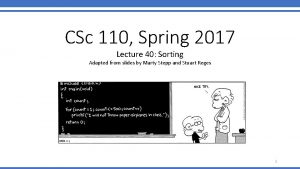 CSc 110 Spring 2017 Lecture 40 Sorting Adapted