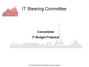 IT Steering Committee Consolidate IT Budget Proposal The