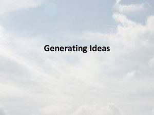 Generating Ideas The Importance of Ideas Every successful