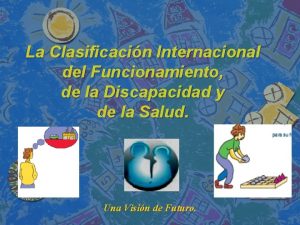 La Clasificacin Internacional del Funcionamiento de la Discapacidad