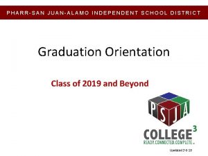 PHARRSAN JUANALAMO INDEPENDENT SCHOOL DISTRICT Graduation Orientation Class