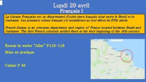 Lundi 29 avril Franais I La Guyane Franaise