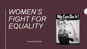 WOMENS FIGHT FOR EQUALITY Kayla N Haskins Thesis
