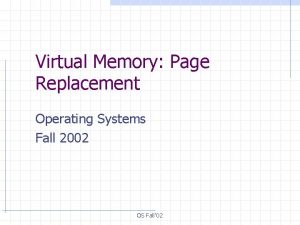 Virtual Memory Page Replacement Operating Systems Fall 2002