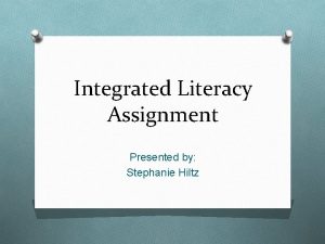 Integrated Literacy Assignment Presented by Stephanie Hiltz GLCEs